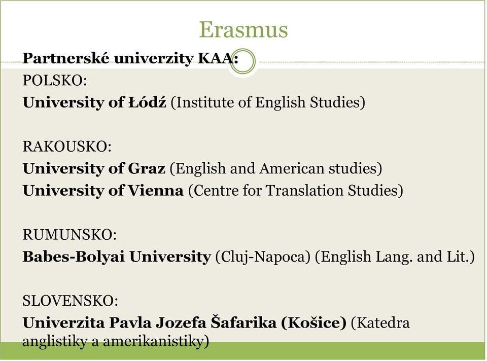 Translation Studies) RUMUNSKO: Babes-Bolyai University (Cluj-Napoca) (English Lang. and Lit.