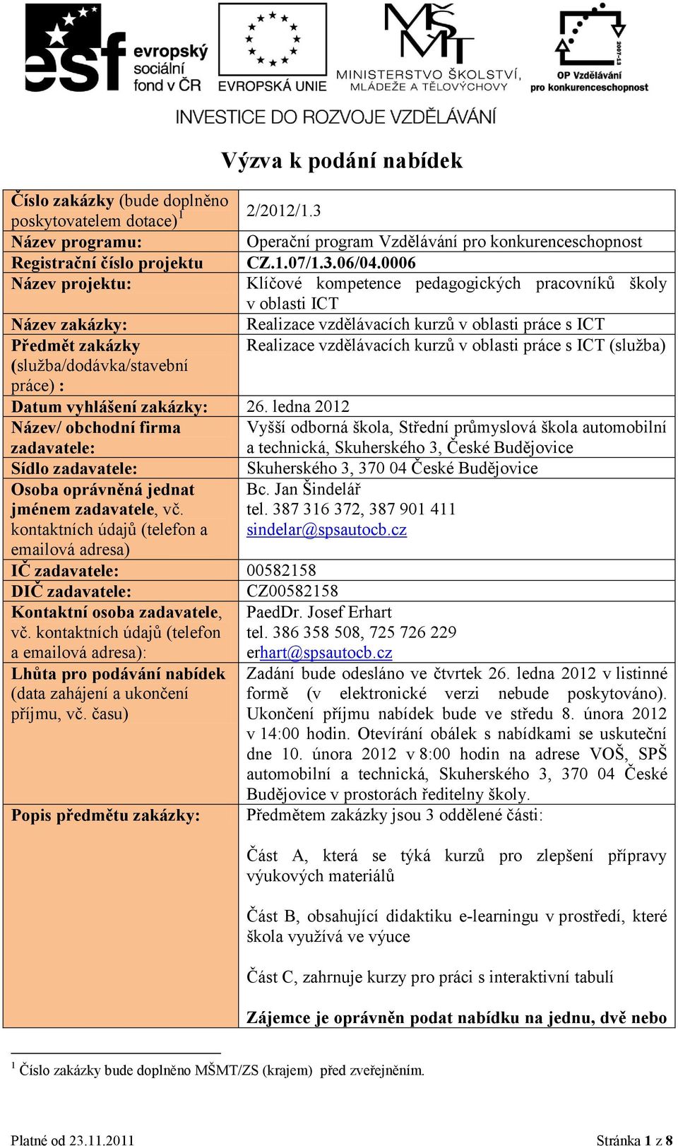 ICT Realizace vzdělávacích kurzů v oblasti práce s ICT (sluţba) Datum vyhlášení zakázky: 26.