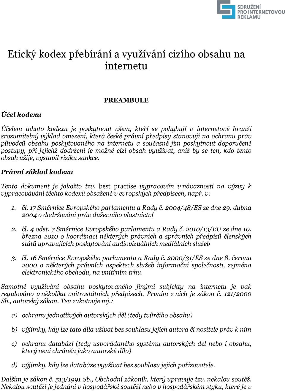 ten, kdo tento obsah užije, vystavil riziku sankce. Právní základ kodexu Tento dokument je jakožto tzv.