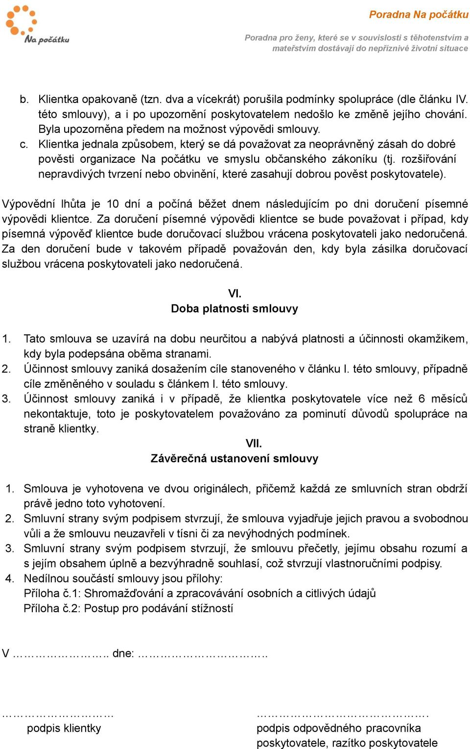 rozšiřování nepravdivých tvrzení nebo obvinění, které zasahují dobrou pověst poskytovatele). Výpovědní lhůta je 10 dní a počíná běžet dnem následujícím po dni doručení písemné výpovědi klientce.