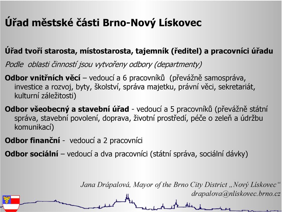 sekretariát, kulturní záležitosti) Odbor všeobecný a stavební úřad - vedoucí a 5 pracovníků (převážně státní správa, stavební povolení, doprava, životní