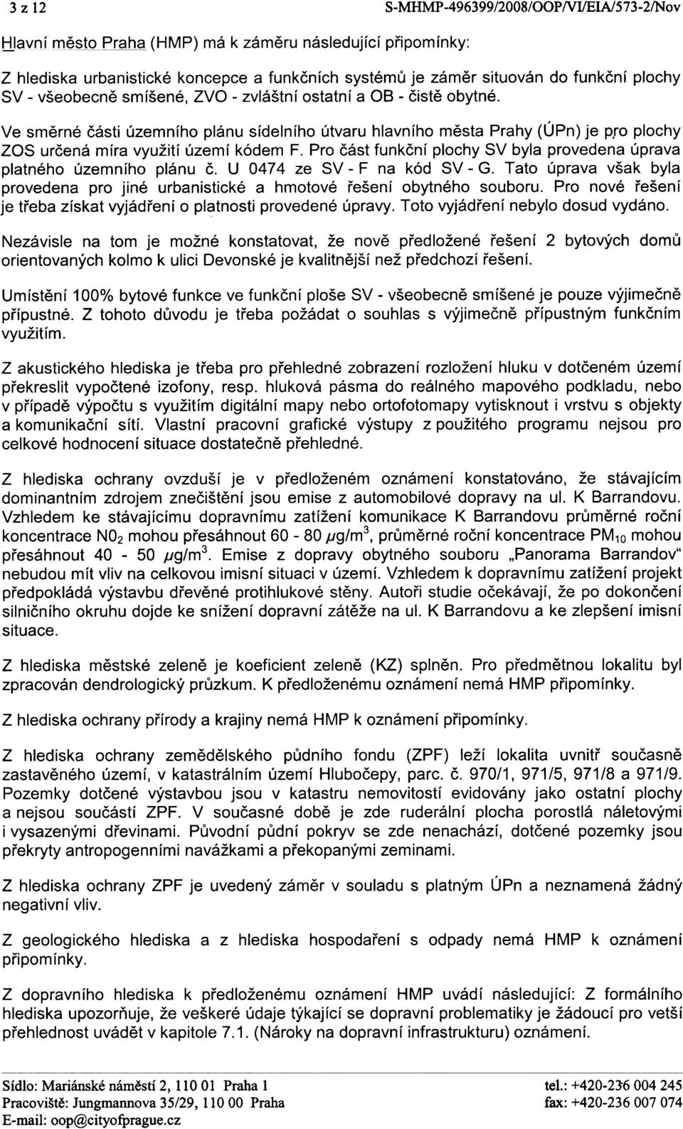 Ve smìrné èásti územního plánu sídelního útvaru hlavního mìsta Prahy (ÚPn) je pro plochy ZOS urèená míra využití území kódem F.