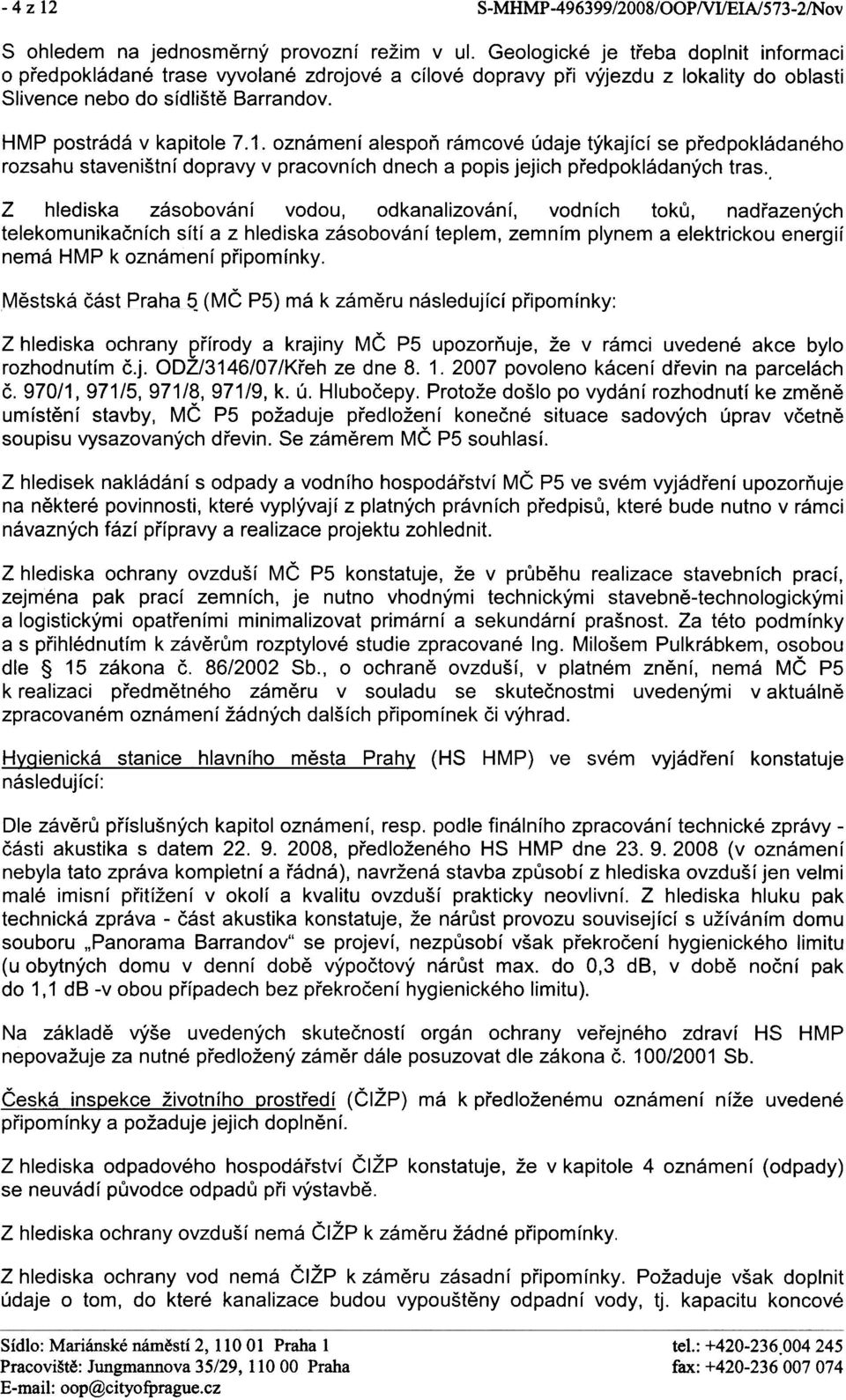 oznámení alespoò rámcové údaje týkající se pøedpokládaného rozsahu staveništní dopravy v pracovních dnech a popis jejich pøedpokládaných tras.