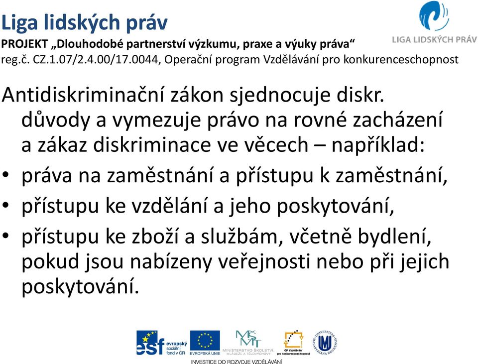 například: práva na zaměstnání a přístupu k zaměstnání, přístupu ke vzdělání a