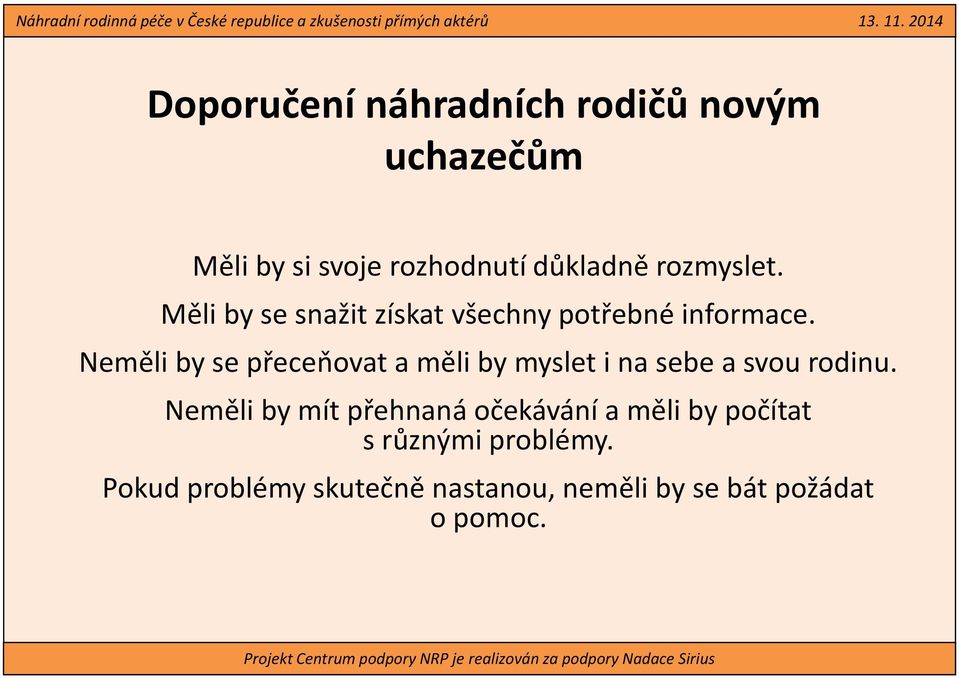 Neměli by se přeceňovat a měli by myslet i na sebe a svou rodinu.