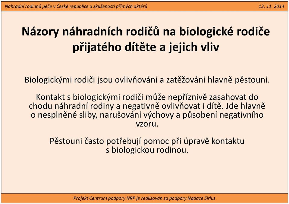 Kontakt s biologickými rodiči může nepříznivě zasahovat do chodu náhradní rodiny a negativně