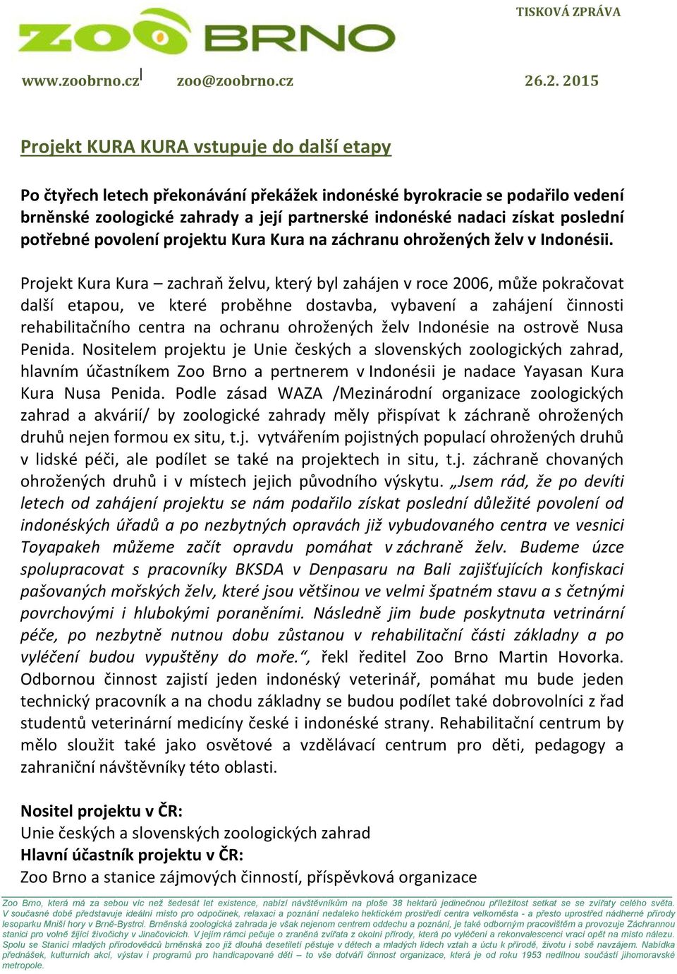 Projekt Kura Kura zachraň želvu, který byl zahájen v roce 2006, může pokračovat další etapou, ve které proběhne dostavba, vybavení a zahájení činnosti rehabilitačního centra na ochranu ohrožených