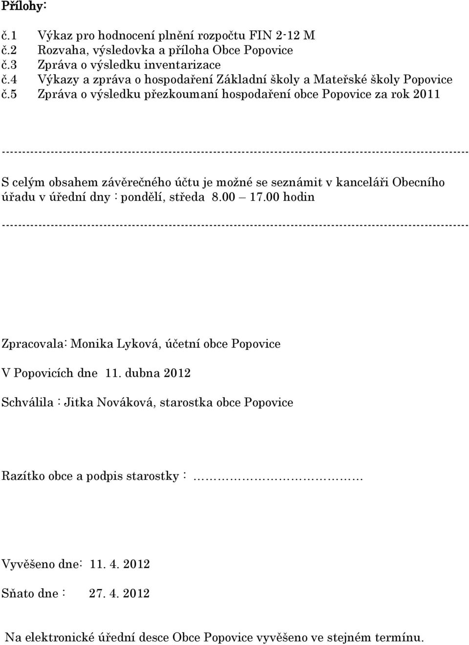 5 Zpráva o výsledku přezkoumaní hospodaření obce Popovice za rok 2011 ------------------------------------------------------------------------------------------------------------------- S celým