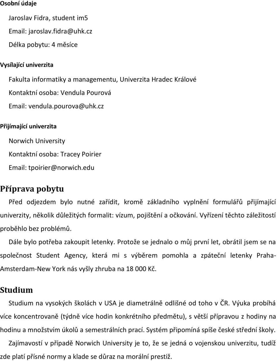 cz Přijímající univerzita Norwich University Kontaktní osoba: Tracey Poirier Email: tpoirier@norwich.