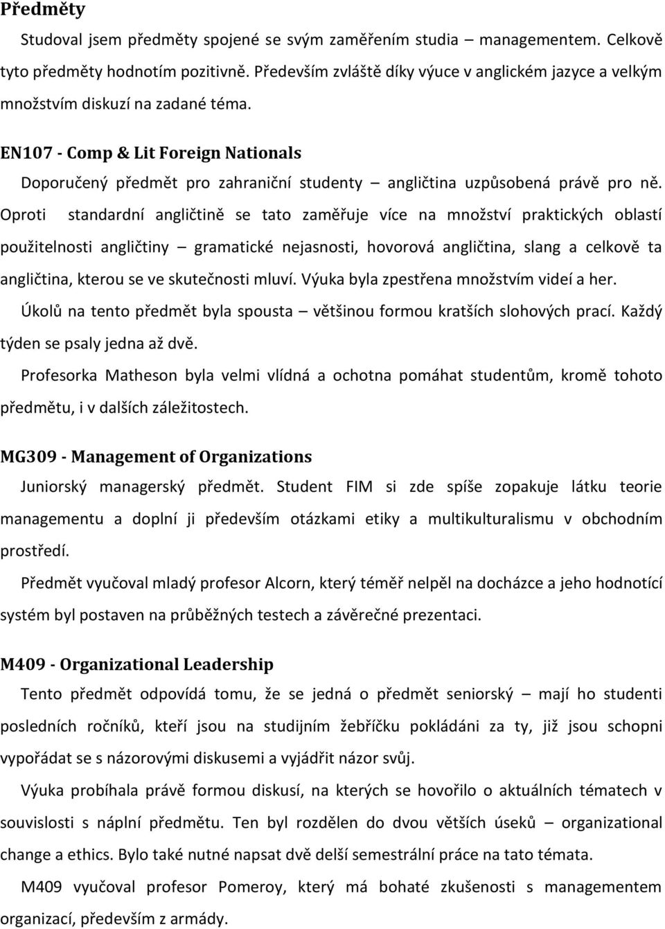 EN107 - Comp & Lit Foreign Nationals Doporučený předmět pro zahraniční studenty angličtina uzpůsobená právě pro ně.