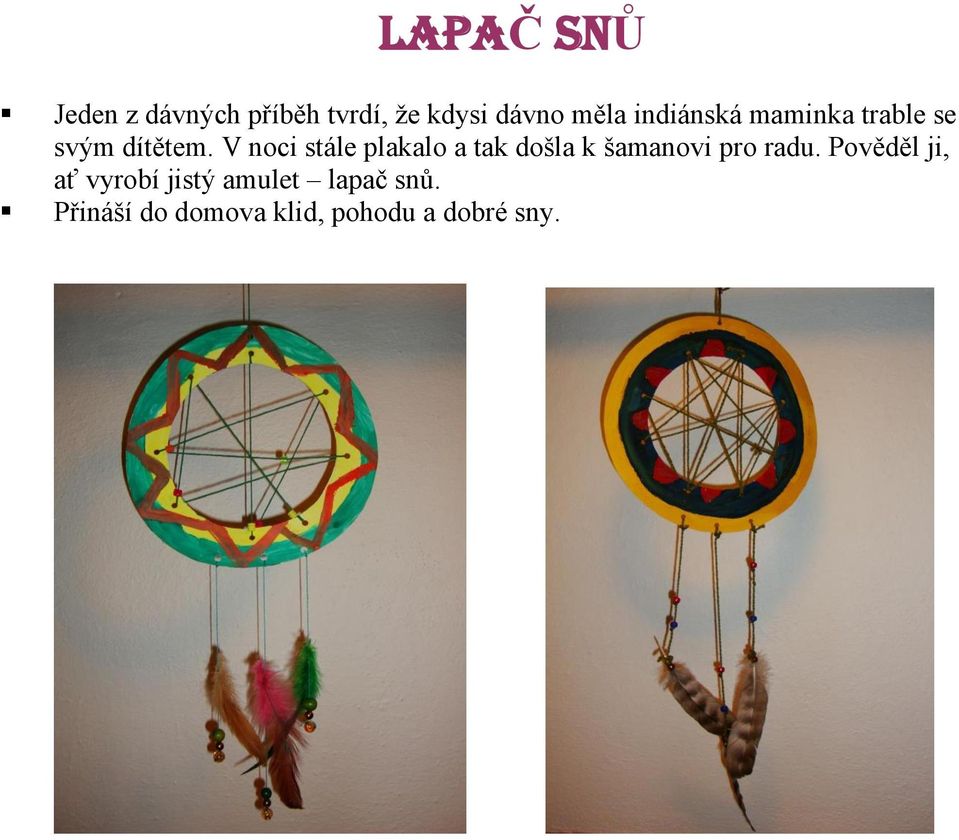 V noci stále plakalo a tak došla k šamanovi pro radu.