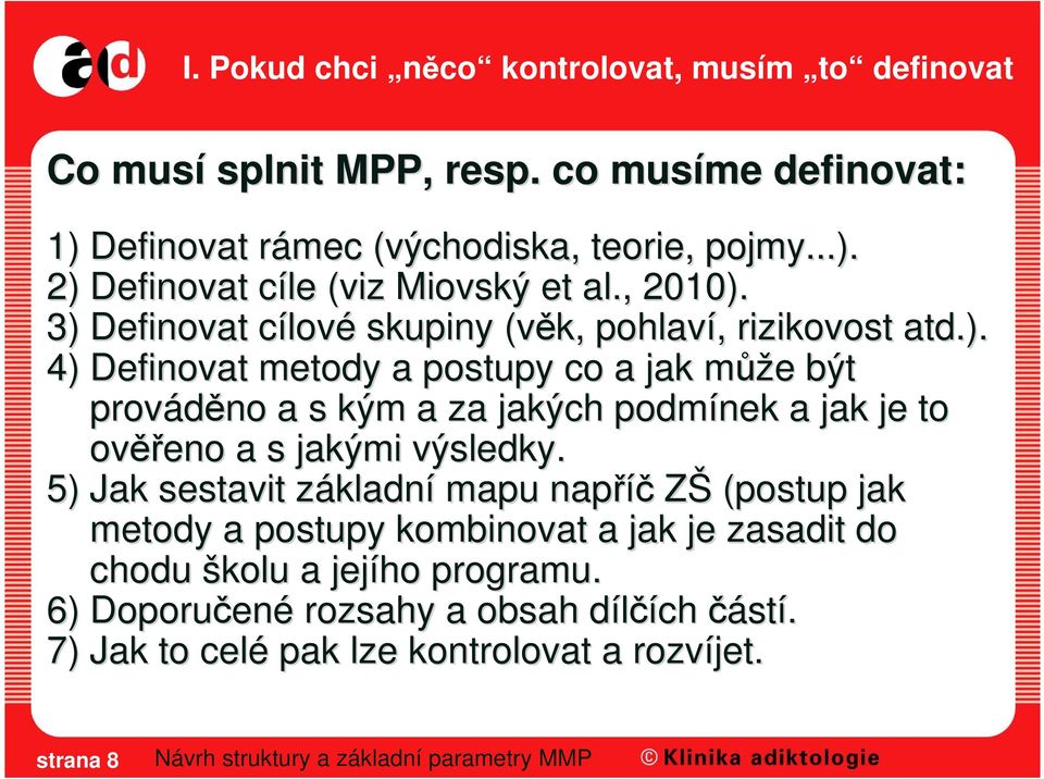 5) Jak sestavit základnz kladní mapu napříč ZŠ (postup jak metody a postupy kombinovat a jak je zasadit do chodu školu a jejího programu.