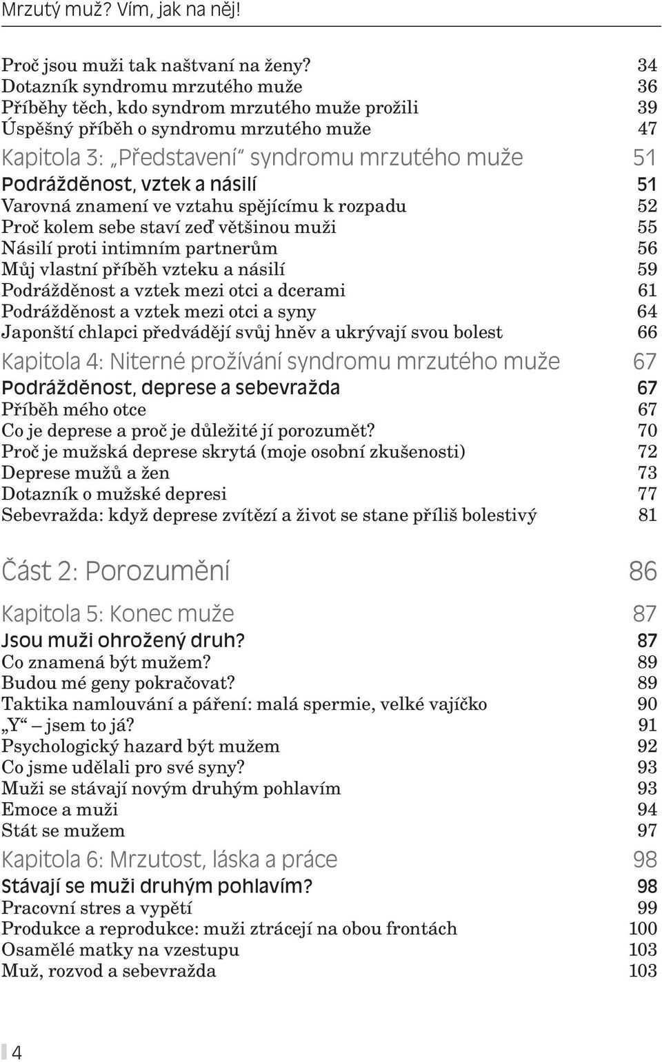 vztek a násilí 51 Varovná znamení ve vztahu spějícímu k rozpadu 52 Proč kolem sebe staví zeď většinou muži 55 Násilí proti intimním partnerům 56 Můj vlastní příběh vzteku a násilí 59 Podrážděnost a