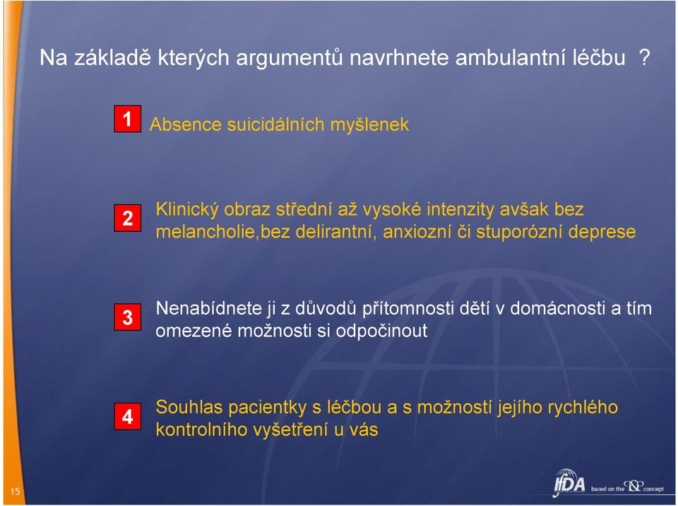 melancholie,bez delirantní, anxiozní či stuporózní deprese Nenabídnete ji z důvodů