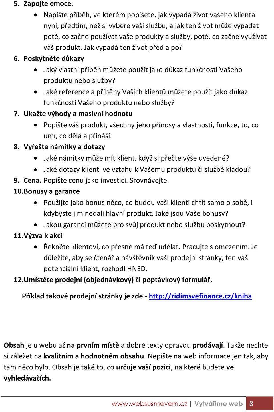 Jak padá te ži ot před a po? 6. Poskyt ěte důkazy Jaký last í pří ěh ůžete použít jako důkaz fu kč osti Vašeho produktu e o služ?