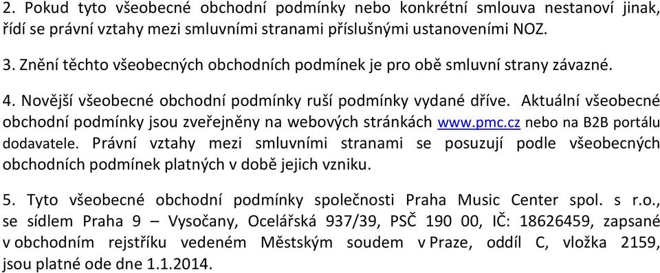 Aktuální všeobecné obchodní podmínky jsou zveřejněny na webových stránkách www.pmc.cz nebo na B2B portálu dodavatele.