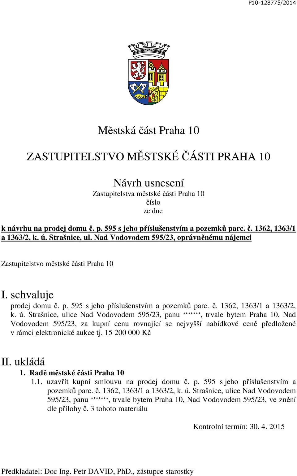 ú. Strašnice, ulice Nad Vodovodem 595/23, panu *******, trvale bytem Praha 10, Nad Vodovodem 595/23, za kupní cenu rovnající se nejvyšší nabídkové ceně předložené v rámci elektronické aukce tj.