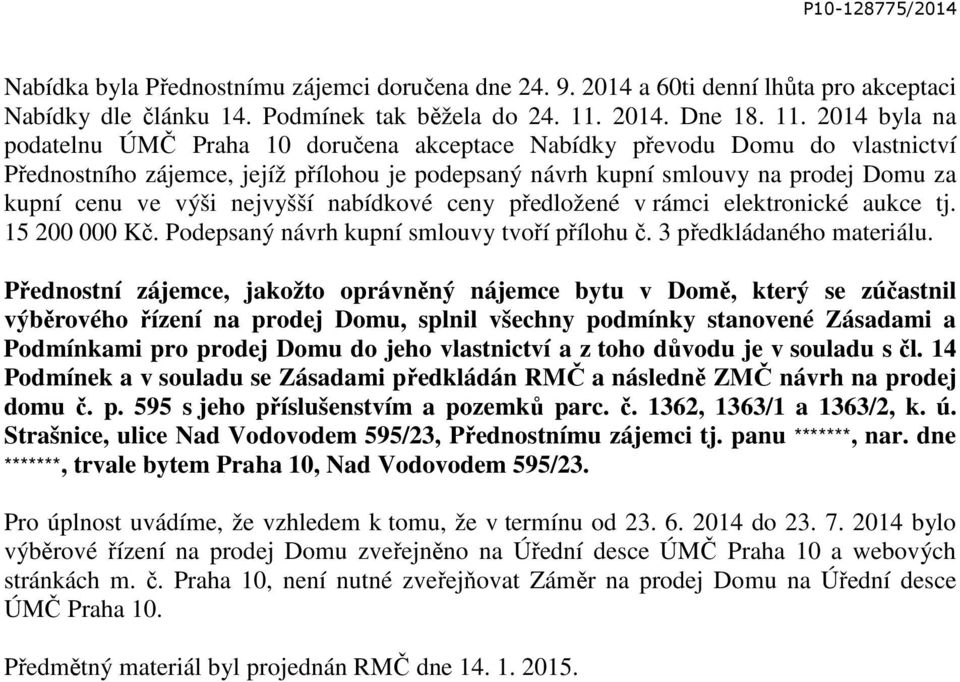 2014 byla na podatelnu ÚMČ Praha 10 doručena akceptace Nabídky převodu Domu do vlastnictví Přednostního zájemce, jejíž přílohou je podepsaný návrh kupní smlouvy na prodej Domu za kupní cenu ve výši