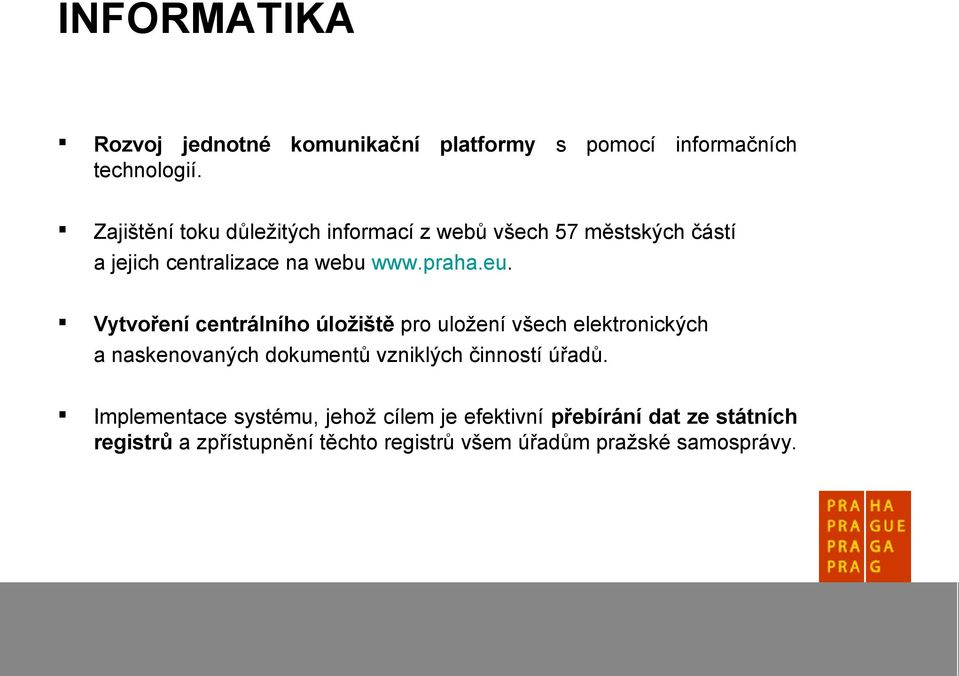 Vytvoření centrálního úložiště pro uložení všech elektronických a naskenovaných dokumentů vzniklých činností úřadů.