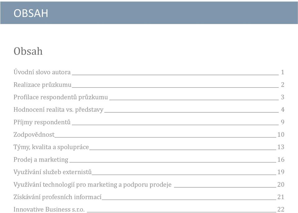 pr edstavy 4 Pr íjmy respondentu 9 Zodpove dnost 10 Ty my, kvalita a spolupra ce 13 Prodej a