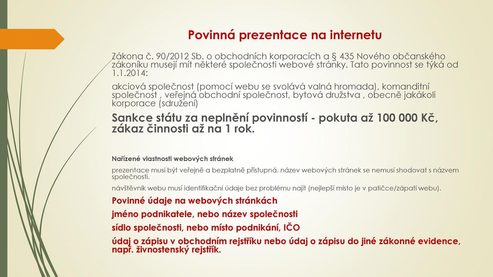 1.2014: akciová společnost (pomocí webu se svolává valná hromada), komanditní společnost, veřejná obchodní společnost, bytová družstva, obecně jakákoli korporace (sdružení) Sankce státu za neplnění