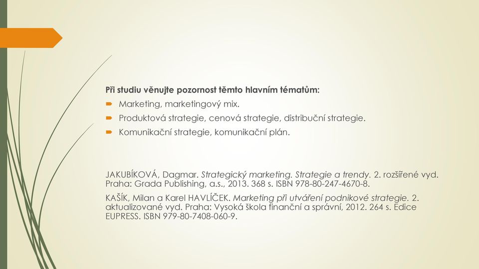 Strategický marketing. Strategie a trendy. 2. rozšířené vyd. Praha: Grada Publishing, a.s., 2013. 368 s. ISBN 978-80-247-4670-8.