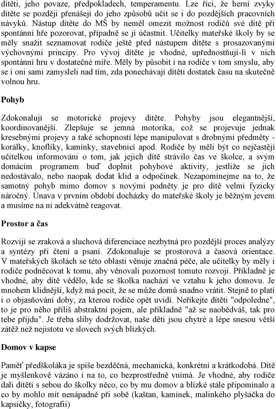 Učitelky mateřské školy by se měly snažit seznamovat rodiče ještě před nástupem dítěte s prosazovanými výchovnými principy.