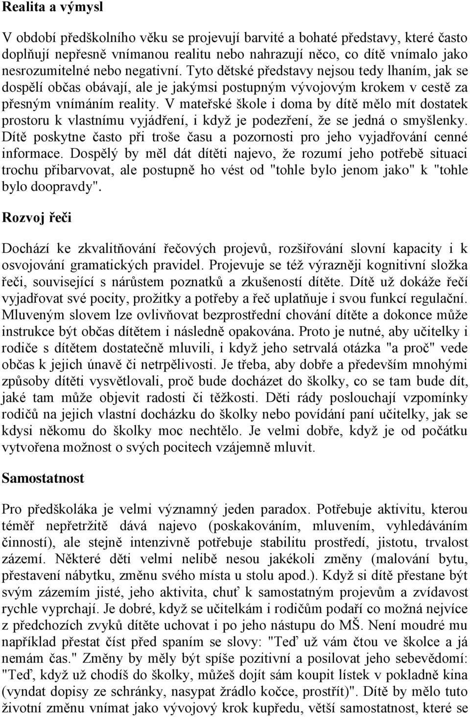 V mateřské škole i doma by dítě mělo mít dostatek prostoru k vlastnímu vyjádření, i když je podezření, že se jedná o smyšlenky.