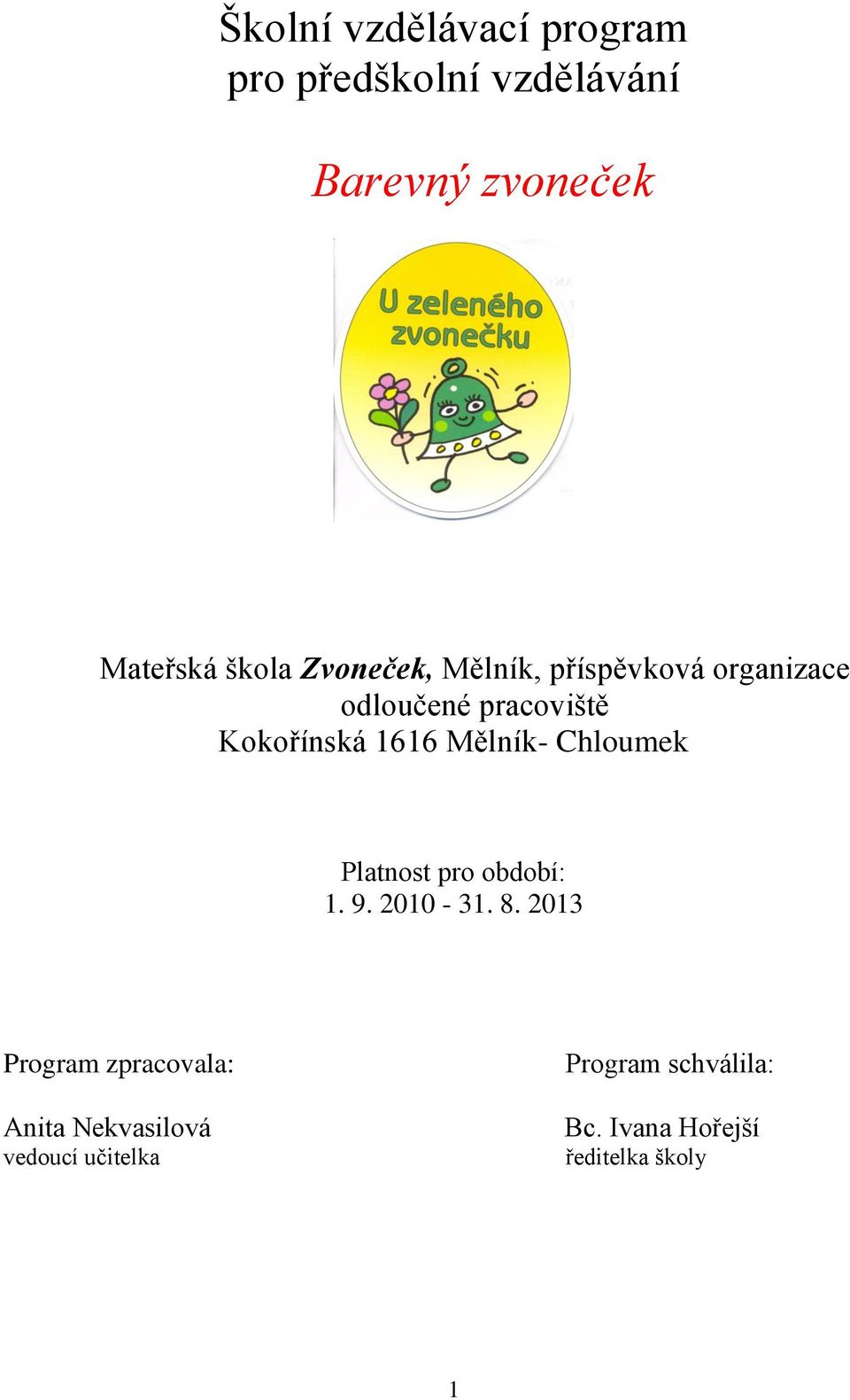 1616 Mělník- Chloumek Platnost pro období: 1. 9. 2010-31. 8.