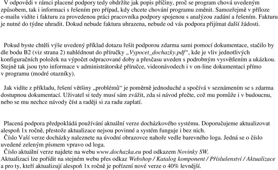 Dokud nebude faktura uhrazena, nebude od vás podpora přijímat další žádosti.