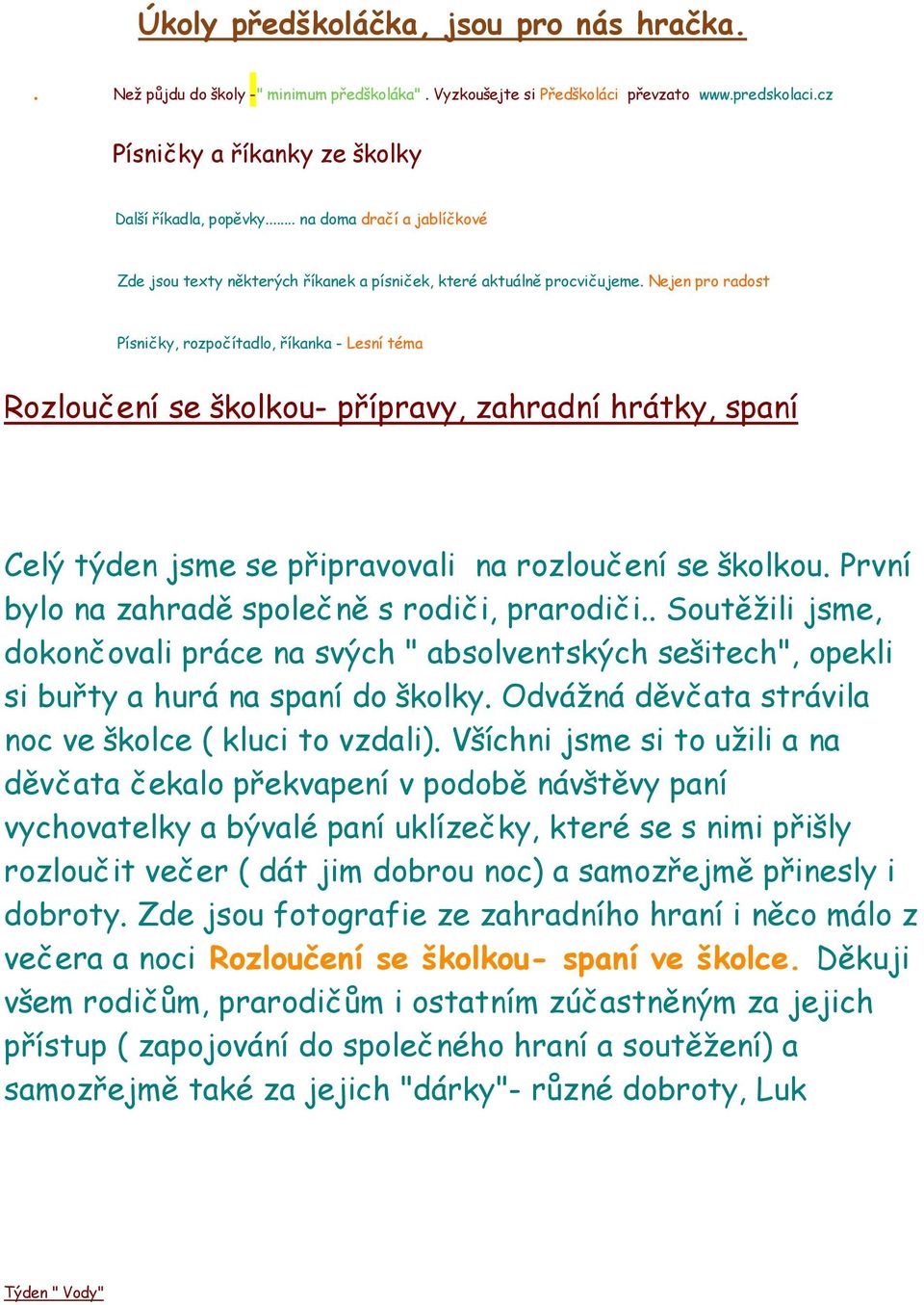 Nejen pro radost Písničky, rozpočítadlo, říkanka - Lesní téma Rozloučení se školkou- přípravy, zahradní hrátky, spaní Celý týden jsme se připravovali na rozloučení se školkou.