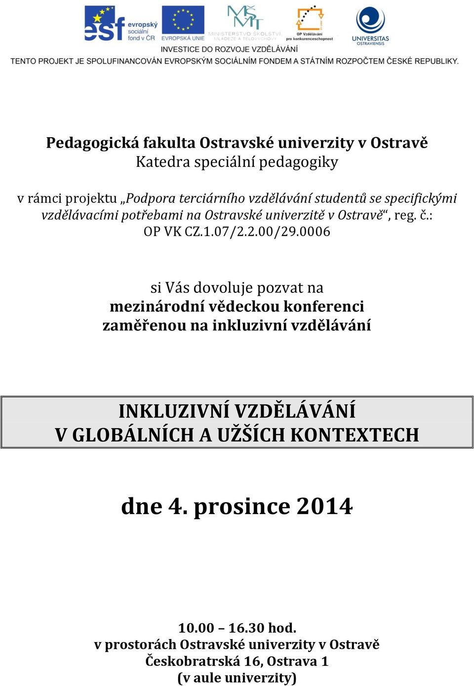 0006 si Vás dovoluje pozvat na mezinárodní vědeckou konferenci zaměřenou na inkluzivní vzdělávání INKLUZIVNÍ VZDĚLÁVÁNÍ V