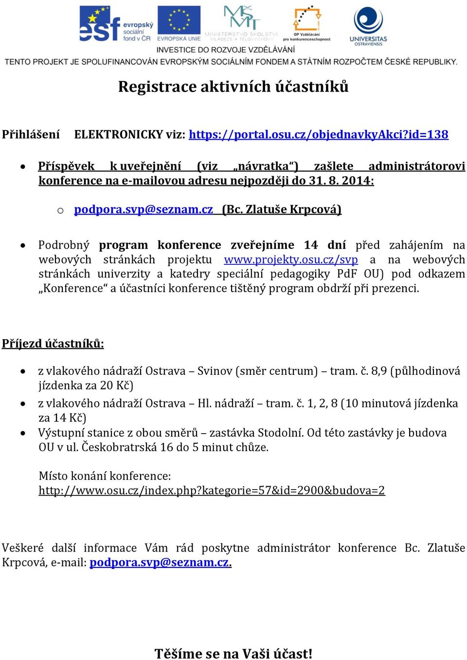 Zlatuše Krpcová) Podrobný program konference zveřejníme 14 dní před zahájením na webových stránkách projektu www.projekty.osu.