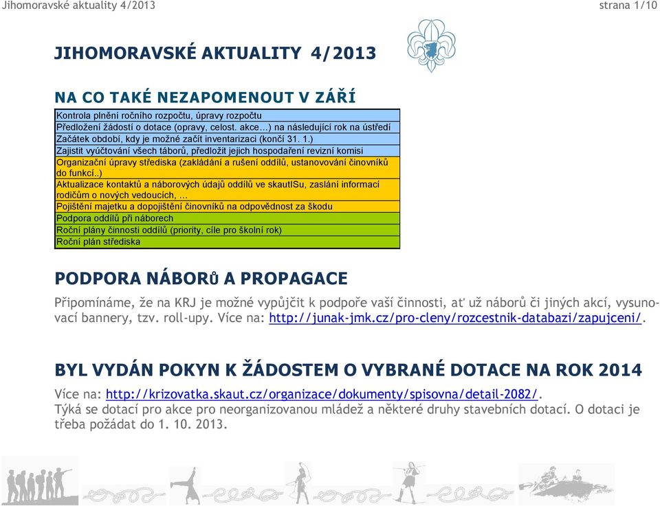 ) Zajistit vyúčtování všech táborů, předložit jejich hospodaření revizní komisi Organizační úpravy střediska (zakládání a rušení oddílů, ustanovování činovníků do funkcí.