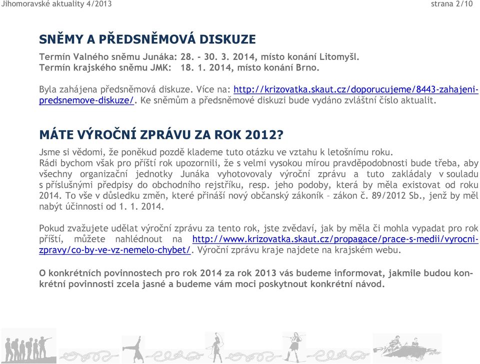 MÁTE VÝROČNÍ ZPRÁVU ZA ROK 2012? Jsme si vědomi, že poněkud pozdě klademe tuto otázku ve vztahu k letošnímu roku.