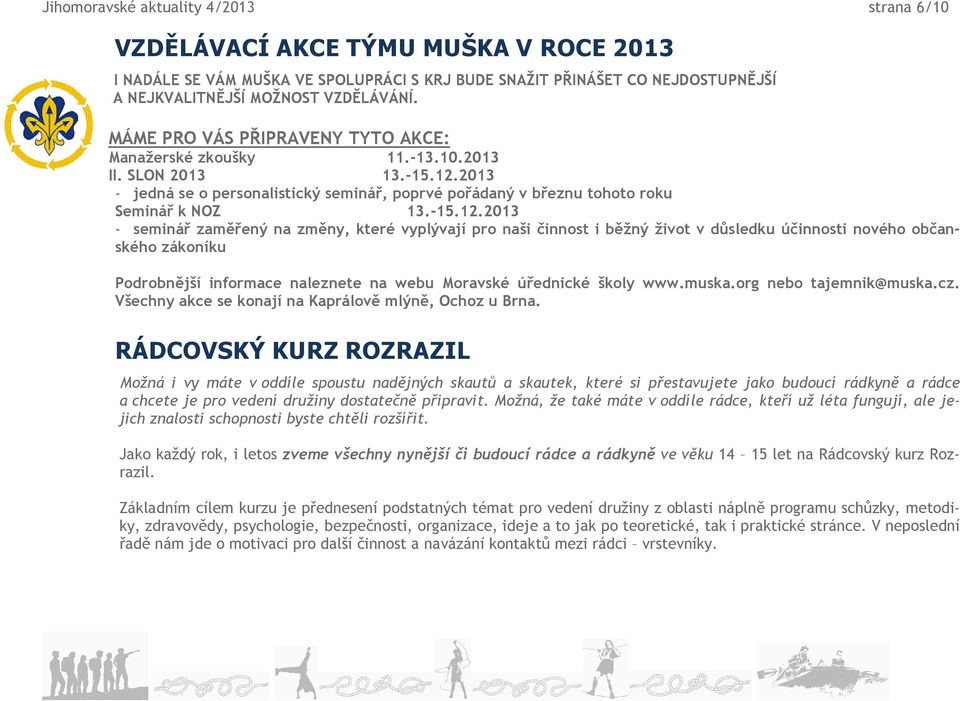 2013 - jedná se o personalistický seminář, poprvé pořádaný v březnu tohoto roku Seminář k NOZ 13.-15.12.