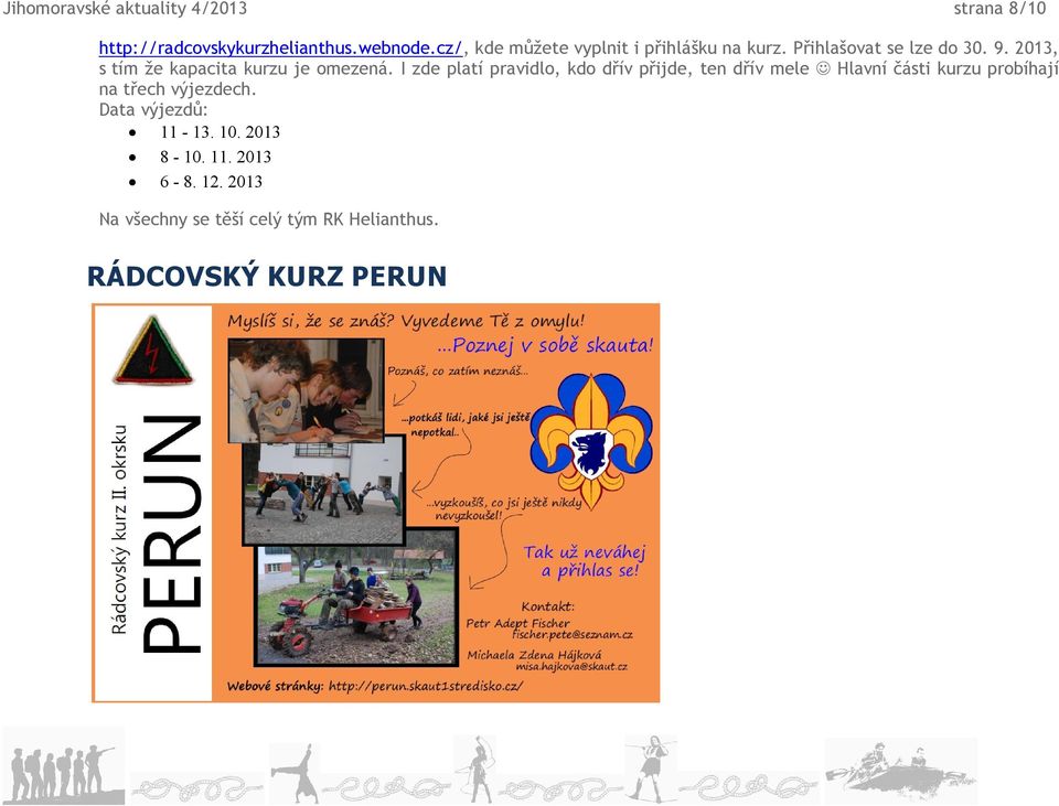 I zde platí pravidlo, kdo dřív přijde, ten dřív mele Hlavní části kurzu probíhají na třech