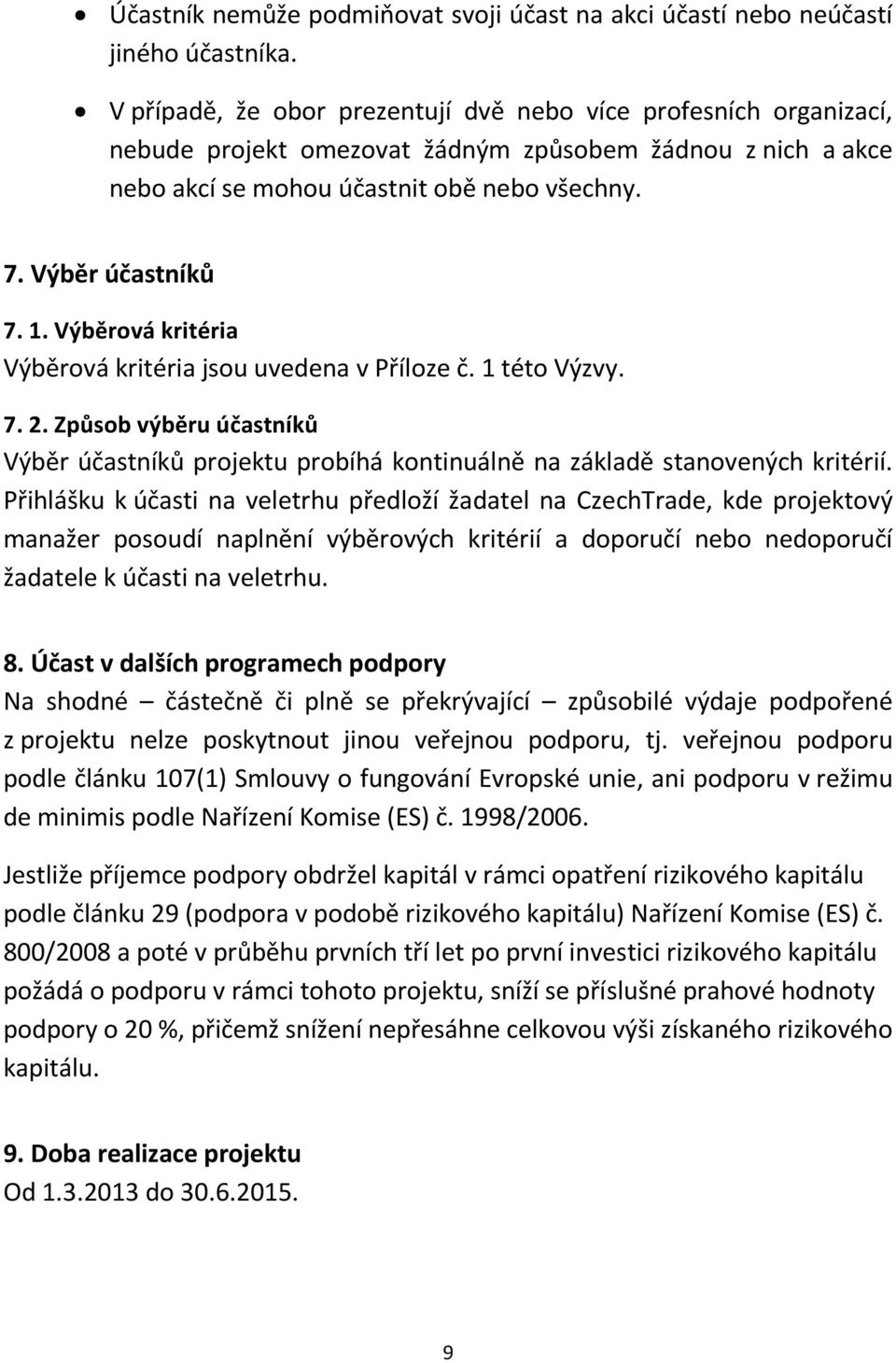 Výběrová kritéria Výběrová kritéria jsou uvedena v Příloze č. 1 této Výzvy. 7. 2. Způsob výběru účastníků Výběr účastníků projektu probíhá kontinuálně na základě stanovených kritérií.