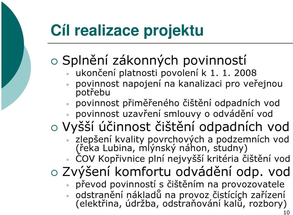 vod Vyšší účinnost čištění odpadních vod zlepšení kvality povrchových a podzemních vod (řeka Lubina, mlýnský náhon, studny) ČOV Kopřivnice plní