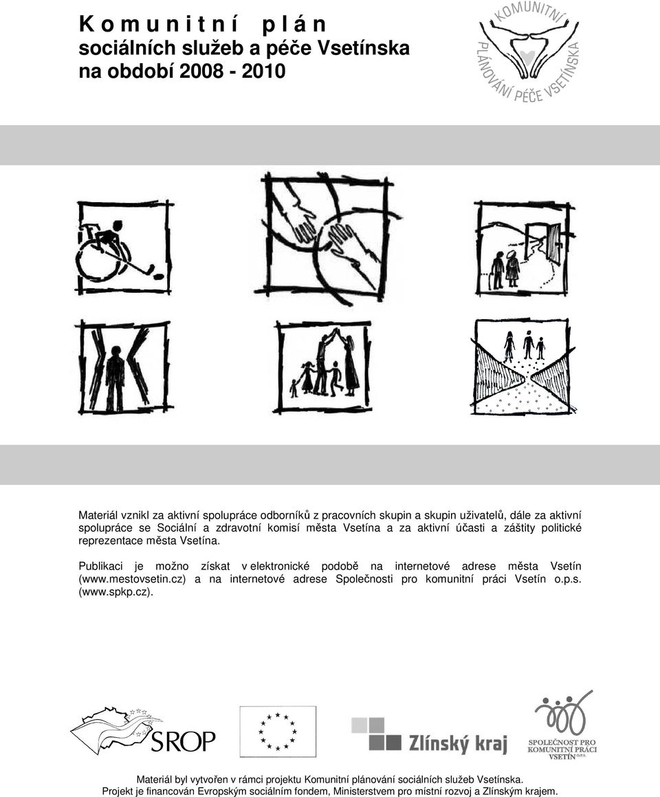 Publikaci je možno získat v elektronické podobě na internetové adrese města Vsetín (www.mestovsetin.cz) a na internetové adrese Společnosti pro komunitní práci Vsetín o.p.s. (www.spkp.
