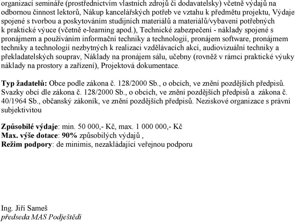 ), Technické zabezpečení - náklady spojené s pronájmem a používáním informační techniky a technologií, pronájem software, pronájmem techniky a technologií nezbytných k realizaci vzdělávacích akcí,