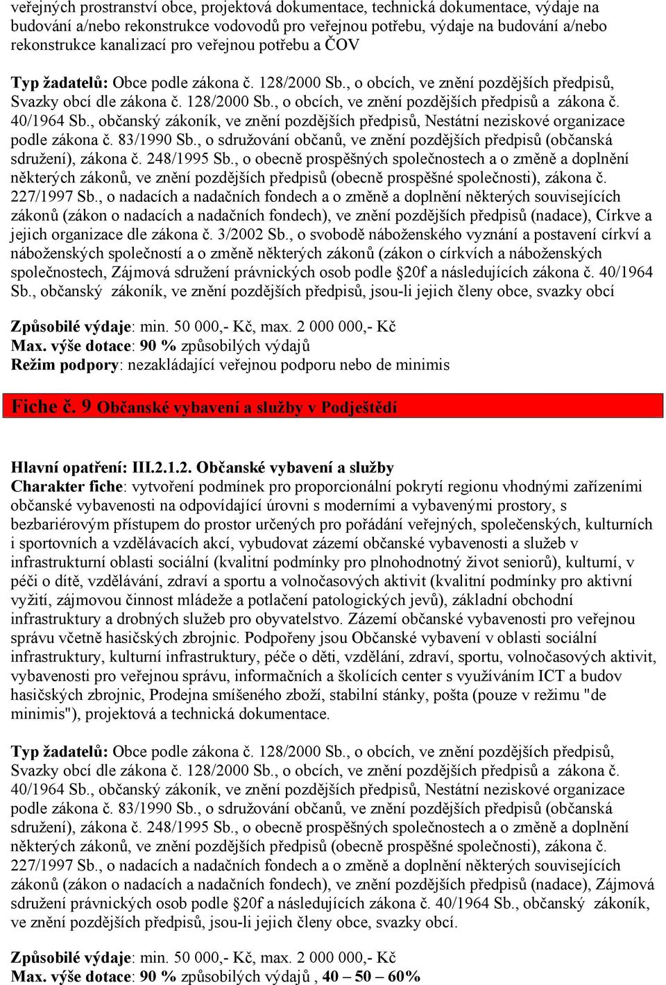 40/1964 Sb., občanský zákoník, ve znění pozdějších předpisů, Nestátní neziskové organizace podle zákona č. 83/1990 Sb., o sdružování občanů, ve znění pozdějších předpisů (občanská sdružení), zákona č.