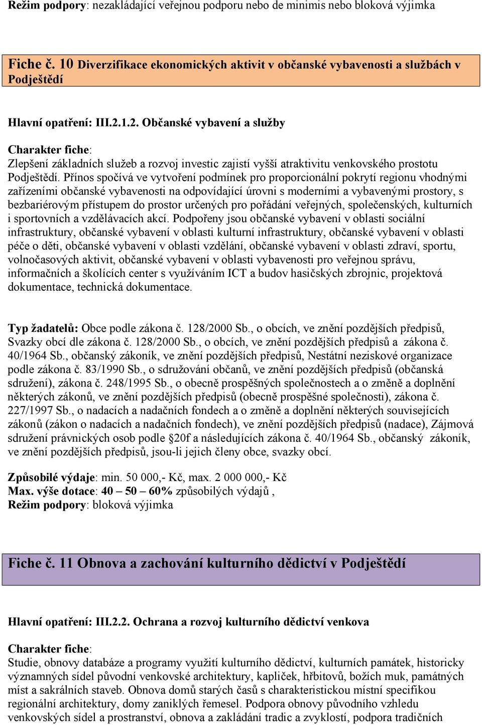 Přínos spočívá ve vytvoření podmínek pro proporcionální pokrytí regionu vhodnými zařízeními občanské vybavenosti na odpovídající úrovni s moderními a vybavenými prostory, s bezbariérovým přístupem do