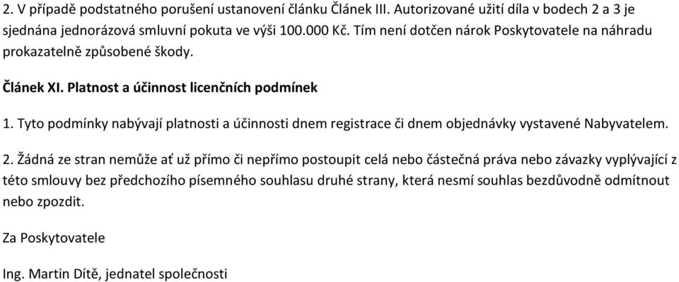 Tyto podmínky nabývají platnosti a účinnosti dnem registrace či dnem objednávky vystavené Nabyvatelem. 2.