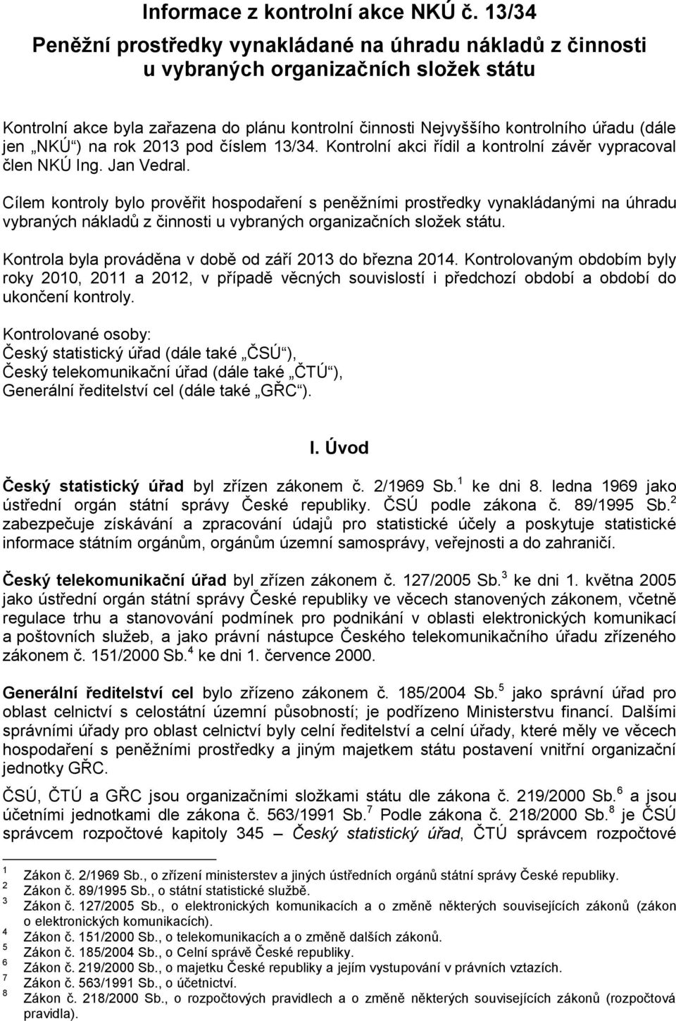 jen NKÚ ) na rok 2013 pod číslem 13/34. Kontrolní akci řídil a kontrolní závěr vypracoval člen NKÚ Ing. Jan Vedral.