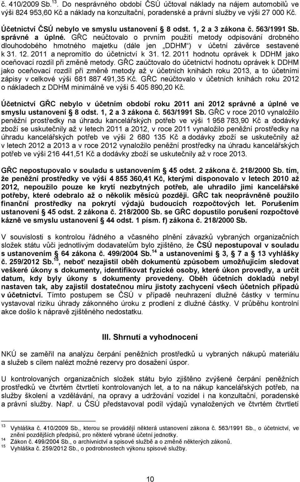 GŘC neúčtovalo o prvním použití metody odpisování drobného dlouhodobého hmotného majetku (dále jen DDHM ) v účetní závěrce sestavené k 31. 12.