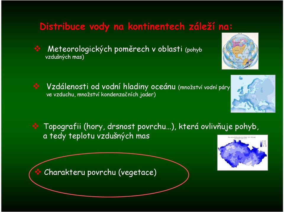 ve vzduchu, množství kondenzačních jader) Topografii (hory, drsnost povrchu ),