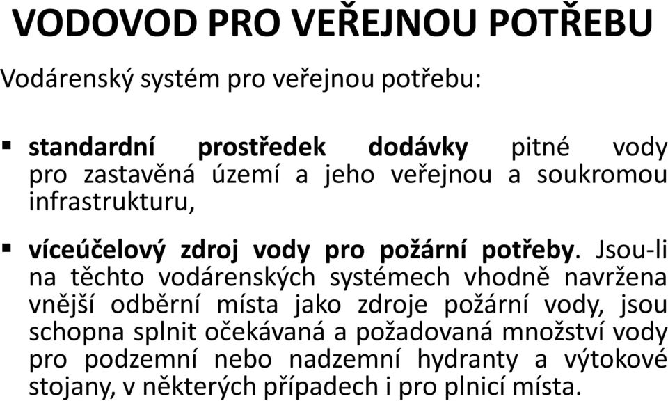 Jsou-li na těchto vodárenských systémech vhodně navržena vnější odběrní místa jako zdroje požární vody, jsou schopna