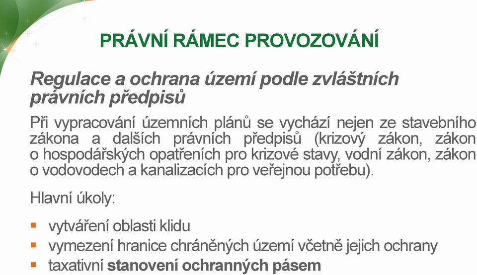 opatřeních pro krizové stavy, vodní zákon, zákon o vodovodech a kanalizacích pro veřejnou potřebu).