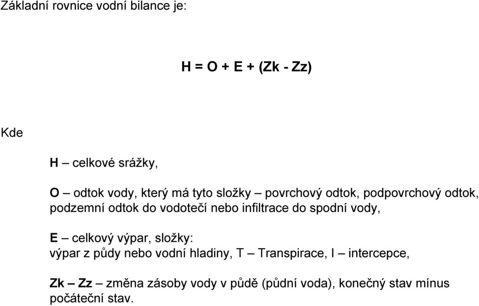 infiltrace do spodní vody, E celkový výpar, složky: výpar z půdy nebo vodní hladiny, T